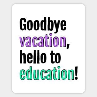 Goodbye to vacation, hello to education! Sticker